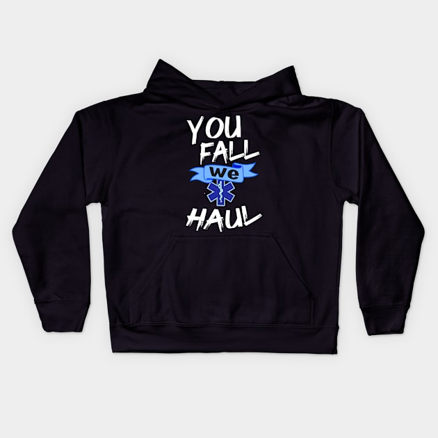 Emergency Medical Services Gift Print You Fall We Haul EMS Print Kids Hoodie by Linco